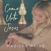 Come Unto Jesus - Madilyn Paige