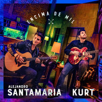 Encima De Mil - Alejandro Santamaria, Kurt