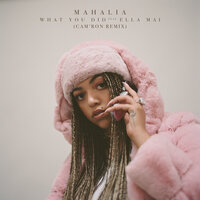 What You Did - Mahalia, Cam'Ron, Ella Mai