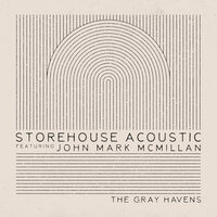 Storehouse Acoustic - The Gray Havens, John Mark McMillan