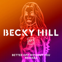 Better Off Without You - Becky Hill, Shift K3Y, Shadow Child