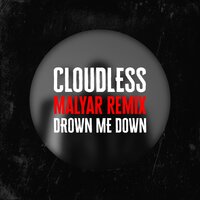 Drown Me Down - CLOUDLESS, MalYar