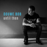 Until Then - Douwe Bob