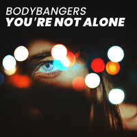 You're Not Alone - Bodybangers
