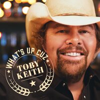 What's Up Cuz - Toby Keith