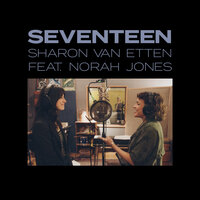 Seventeen - Sharon Van Etten, Norah Jones