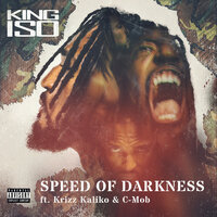 Speed Of Darkness - King Iso, C-Mob, Krizz Kaliko