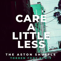 Care A Little Less - The Aston Shuffle, Torren Foot