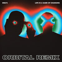 Life Is a Game of Changing - DMA's, Orbital