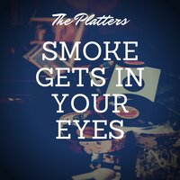 Smoke Gets in Your Eyes - The Platters, 4