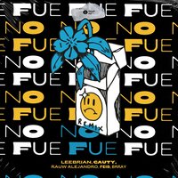 No Fue - Leebrian, Cauty, Rauw Alejandro