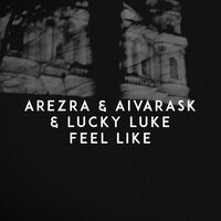 Feel Like - AREZRA, Aivarask, Lucky Luke