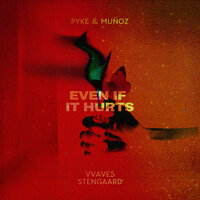Even If It Hurts - Pyke & Muñoz, VVAVES, Stengaard