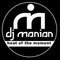 Heat of the Moment - DJ Manian