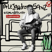 #ElMundoFuera (Improvisación) - Alejandro Sanz