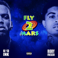 Fly 2 Mars - Kid Ink, Rory Fresco