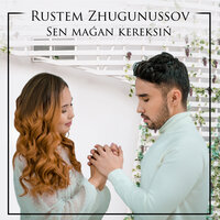 Sen maǵan kereksiń - Рустем Жугунусов
