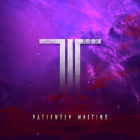 Patiently Waiting - TrineATX