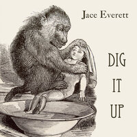 Dig It Up - Jace Everett