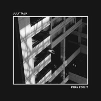 Pay For It - July Talk