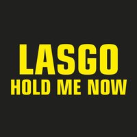 Hold Me Now - Lasgo, Basto