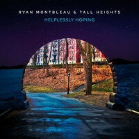 Helplessly Hoping - Tall Heights, Ryan Montbleau, Ryan Montbleau, Tall Heights