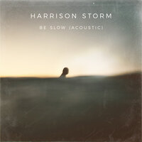 Be Slow Acoustic - Harrison Storm