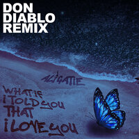 What If I Told You That I Love You - Ali Gatie, Don Diablo