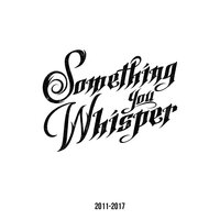 Something You Whisper