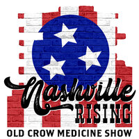 Nashville Rising - Old Crow Medicine Show