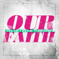 Our Faith - Sugar Creek Worship, Chris Squire