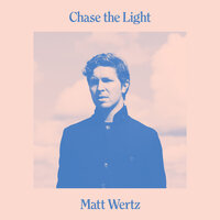 Chase the Light - Matt Wertz