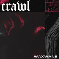 Crawl - Waxwane