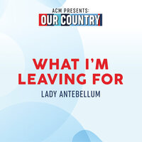 What I'm Leaving For - Lady A