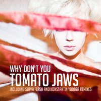 Why Don't You - Tomato Jaws