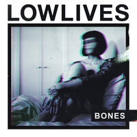 Bones - LOWLIVES