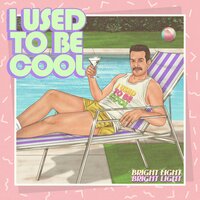 I Used to Be Cool - Bright Light Bright Light