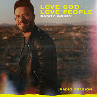 Love God Love People - Danny Gokey