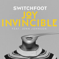 JOY INVINCIBLE - Switchfoot, Jenn Johnson