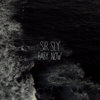 Easy Now - Sir Sly
