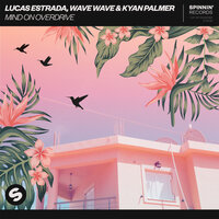 Mind On Overdrive - Lucas Estrada, Wave Wave, Kyan Palmer