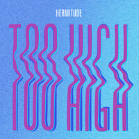 Too High - Hermitude