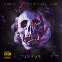 Talk Back - Snow Tha Product, Jandro, AJ Hernz