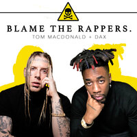 Blame the Rappers - Tom MacDonald, DAX