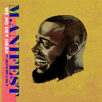 We No Dey Hear - M.anifest, kelvynboy, Kel P