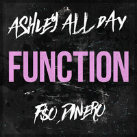 Function - Ashley All Day, F$O Dinero