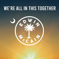 We're All in This Together - Edwin Mccain