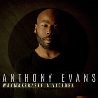 Waymaker / See a Victory - Anthony Evans