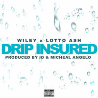 Drip Insured - Wiley, Lotto Ash