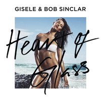Heart of Glass - Bob Sinclar, Gisele, Giselle